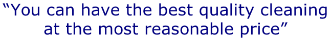 “You can have the best quality cleaning  at the most reasonable price”